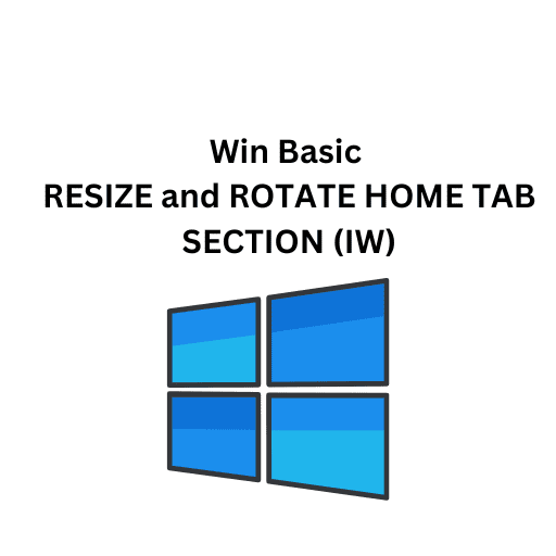 Win Basic 17.RESIZE and ROTATE HOME TAB SECTION (IW)